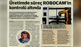Dünya Gazetesi: Üretimde süreç ROBO CAM'in Kontrolü Altında.